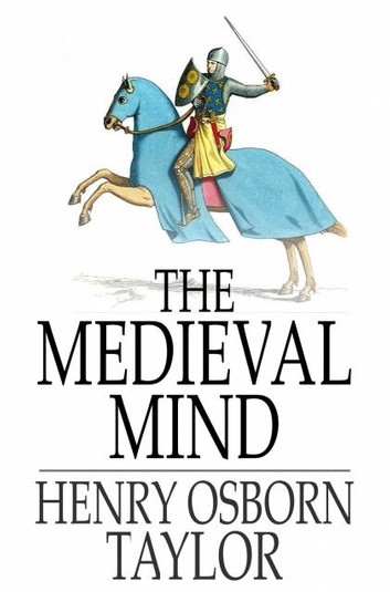 The Mediaeval Mind Vol 1 of 2: A History of The Development of Thought & Emotion in The Middle Ages